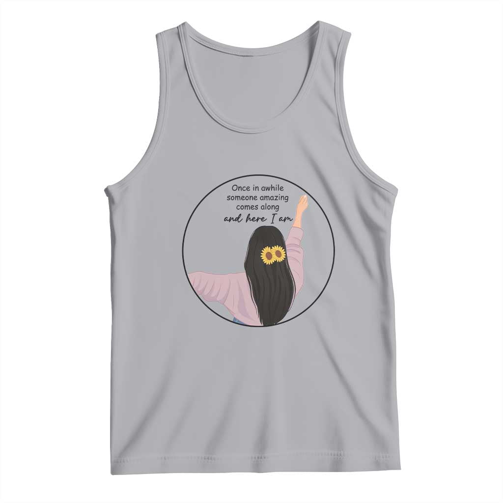 Funny Self Love Quote Tank Top Once In A While Someone Amazing Here I Am Gift - Wonder Print Shop