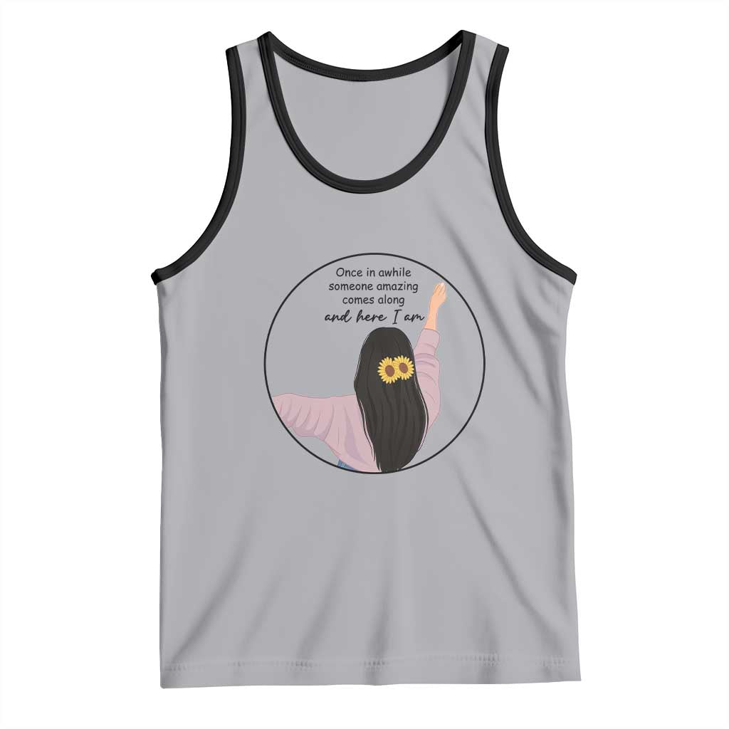 Funny Self Love Quote Tank Top Once In A While Someone Amazing Here I Am Gift - Wonder Print Shop
