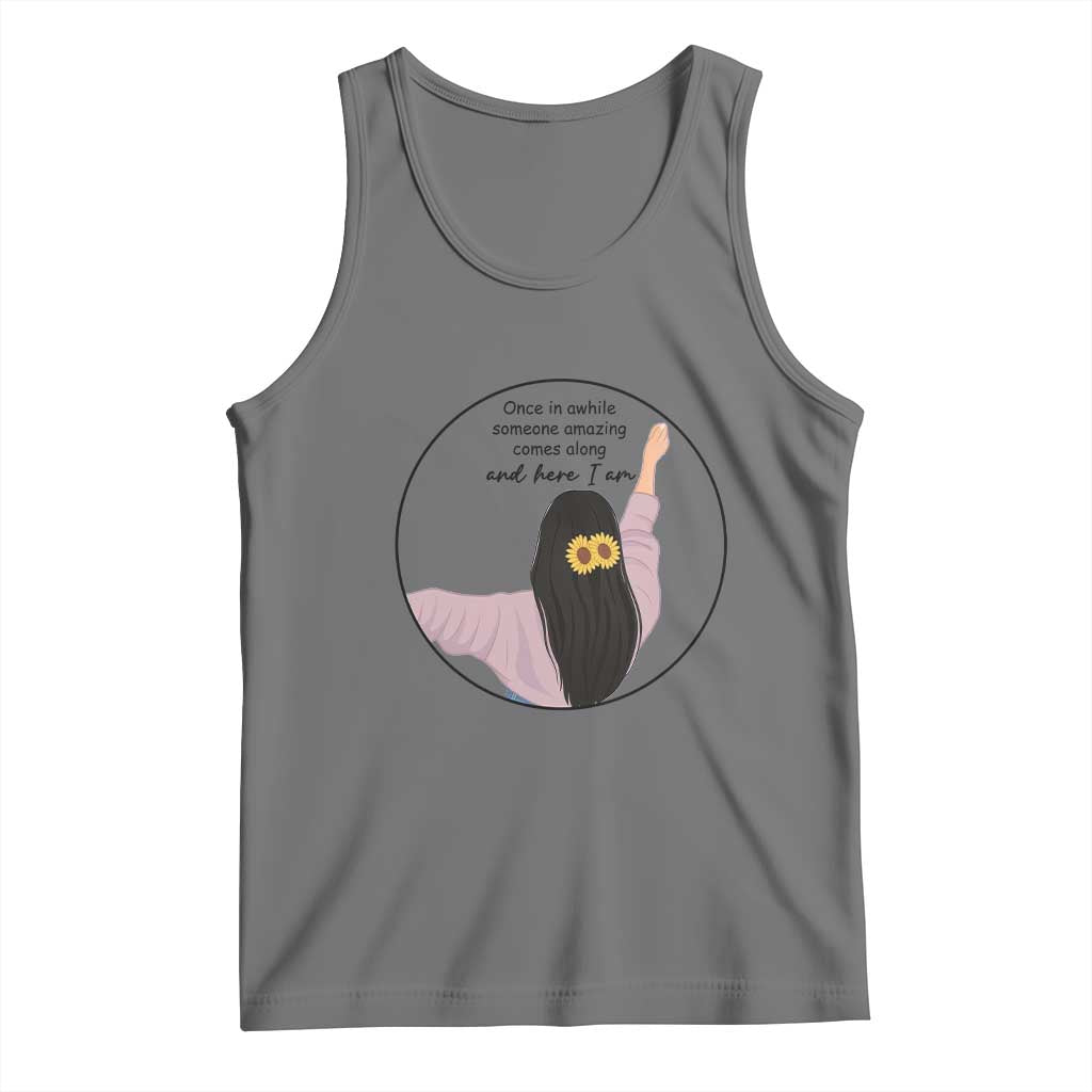Funny Self Love Quote Tank Top Once In A While Someone Amazing Here I Am Gift - Wonder Print Shop