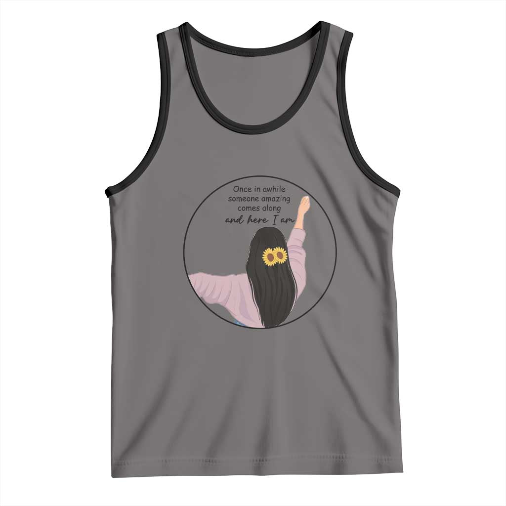 Funny Self Love Quote Tank Top Once In A While Someone Amazing Here I Am Gift - Wonder Print Shop