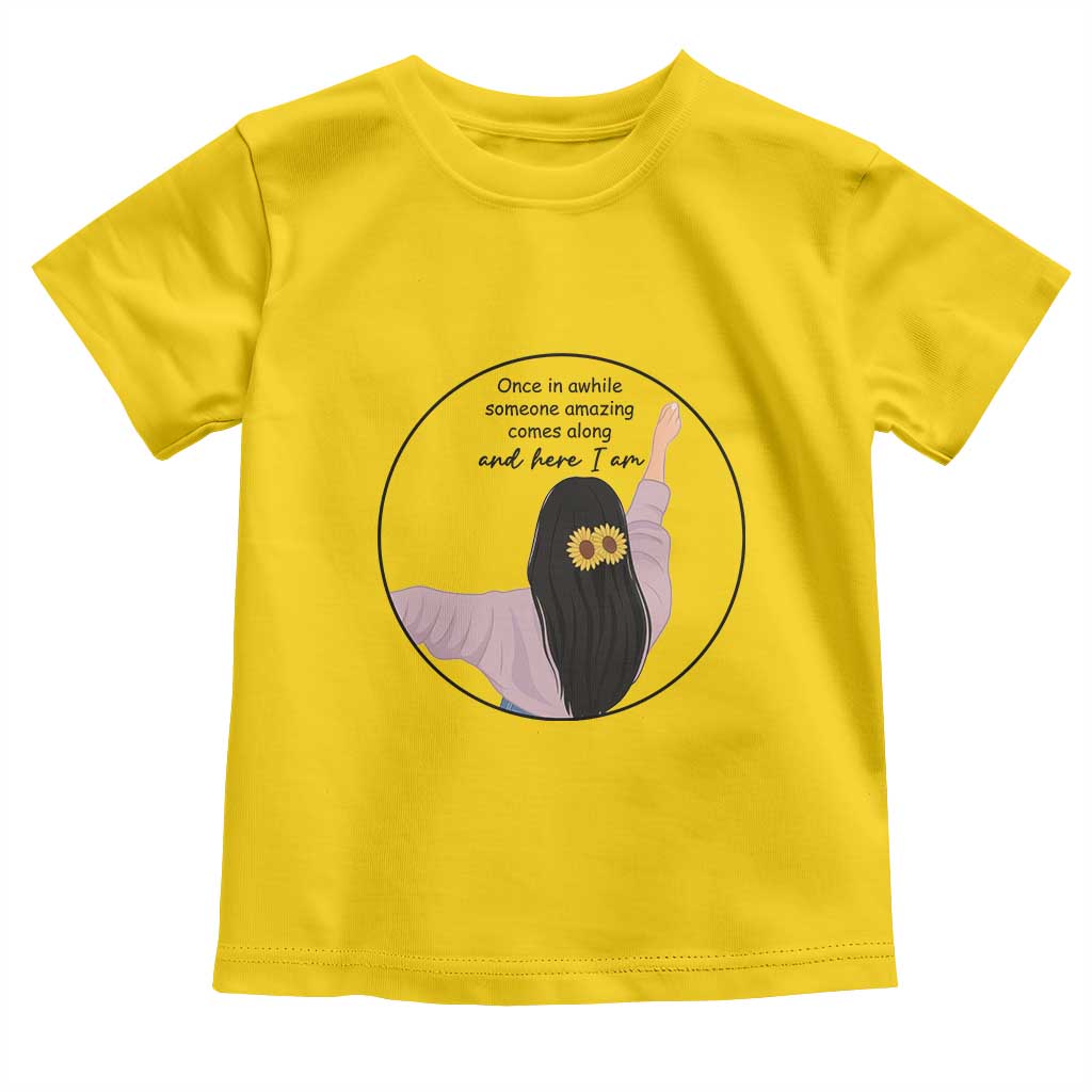 Funny Self Love Quote Toddler T Shirt Once In A While Someone Amazing Here I Am Gift - Wonder Print Shop