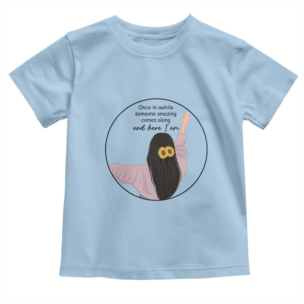 Funny Self Love Quote Toddler T Shirt Once In A While Someone Amazing Here I Am Gift - Wonder Print Shop