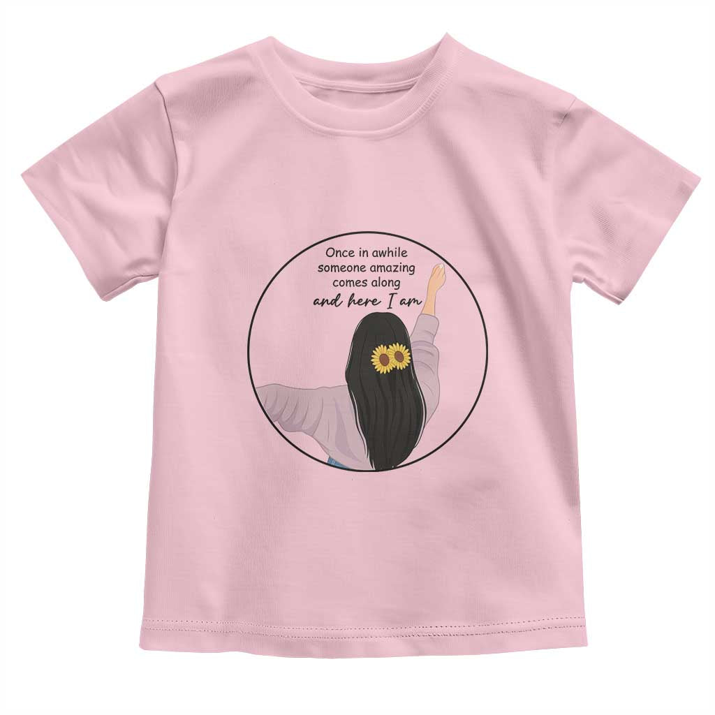 Funny Self Love Quote Toddler T Shirt Once In A While Someone Amazing Here I Am Gift - Wonder Print Shop