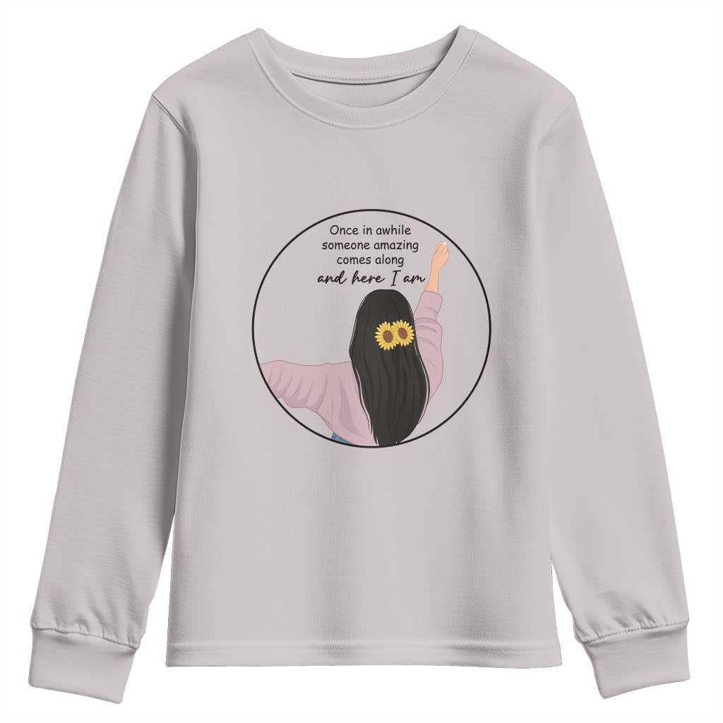 Funny Self Love Quote Youth Sweatshirt Once In A While Someone Amazing Here I Am Gift - Wonder Print Shop