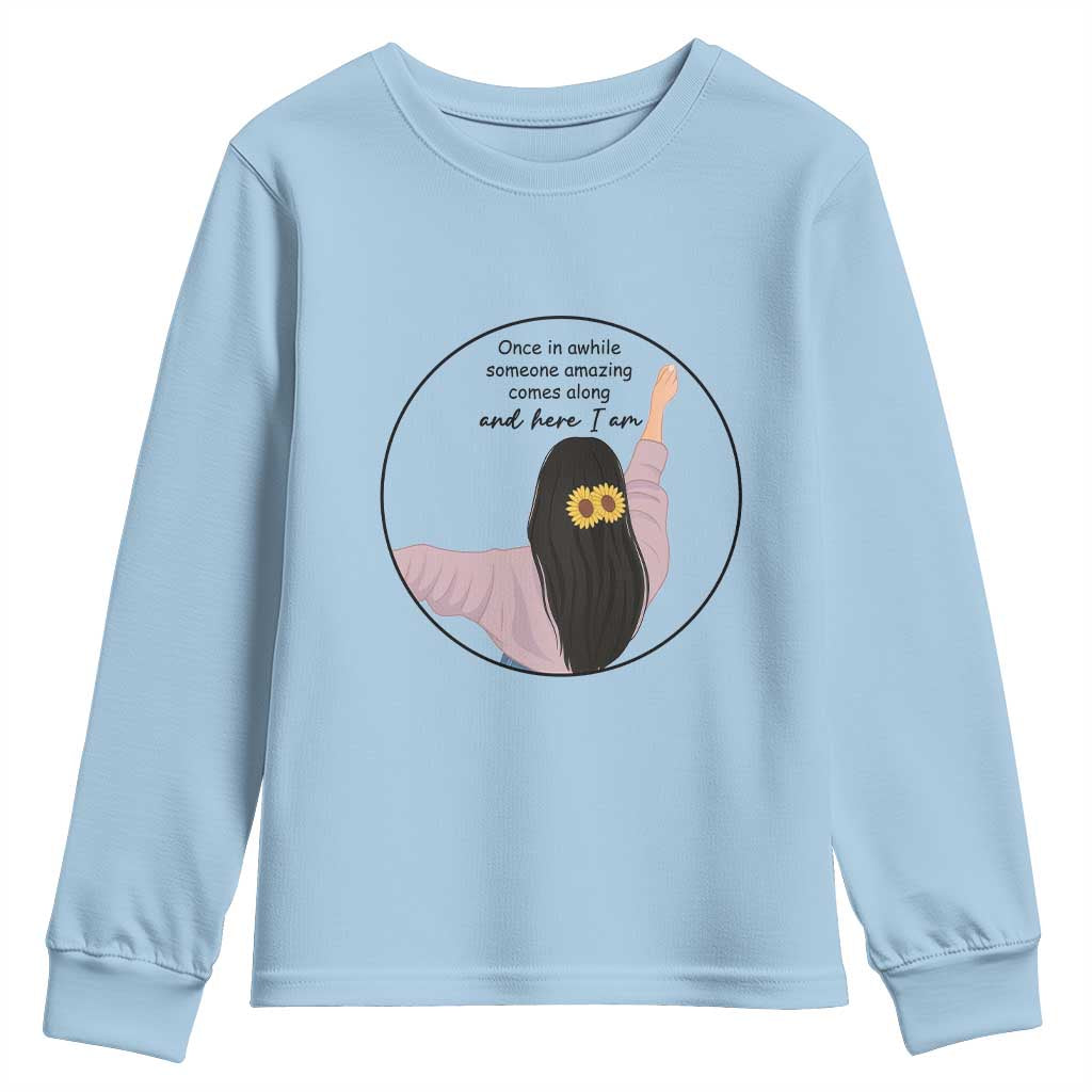 Funny Self Love Quote Youth Sweatshirt Once In A While Someone Amazing Here I Am Gift - Wonder Print Shop