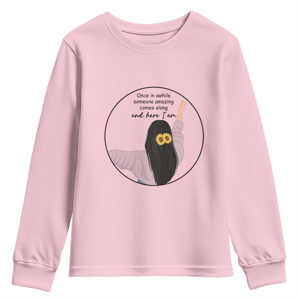 Funny Self Love Quote Youth Sweatshirt Once In A While Someone Amazing Here I Am Gift - Wonder Print Shop