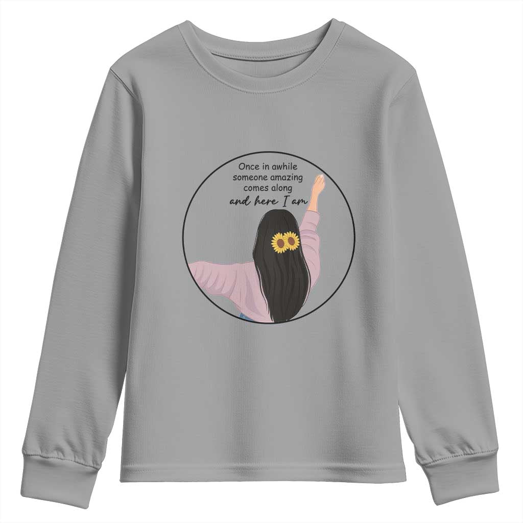 Funny Self Love Quote Youth Sweatshirt Once In A While Someone Amazing Here I Am Gift - Wonder Print Shop