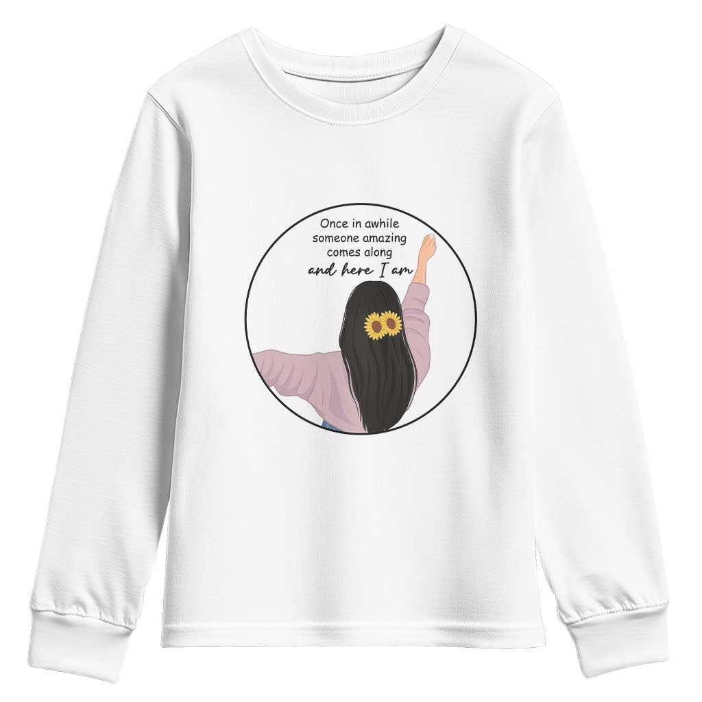 Funny Self Love Quote Youth Sweatshirt Once In A While Someone Amazing Here I Am Gift - Wonder Print Shop