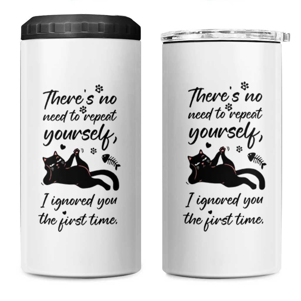 Sarcasm Humor Cat Attitude 4 in 1 Can Cooler Tumbler Ignored You The First Time