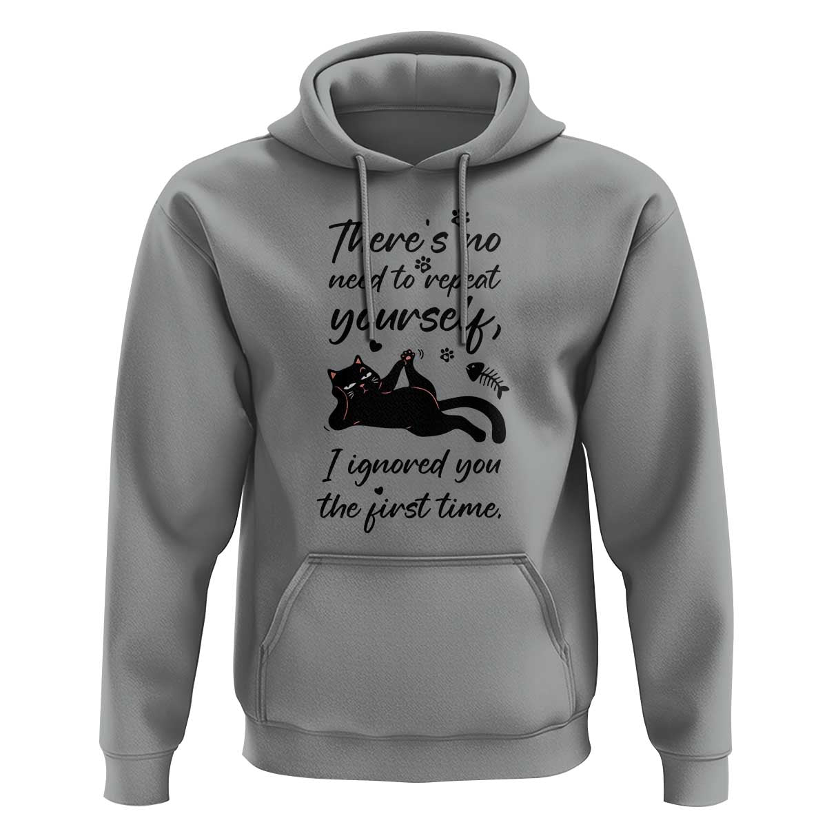 Sarcasm Humor Cat Attitude Hoodie Ignored You The First Time - Wonder Print Shop