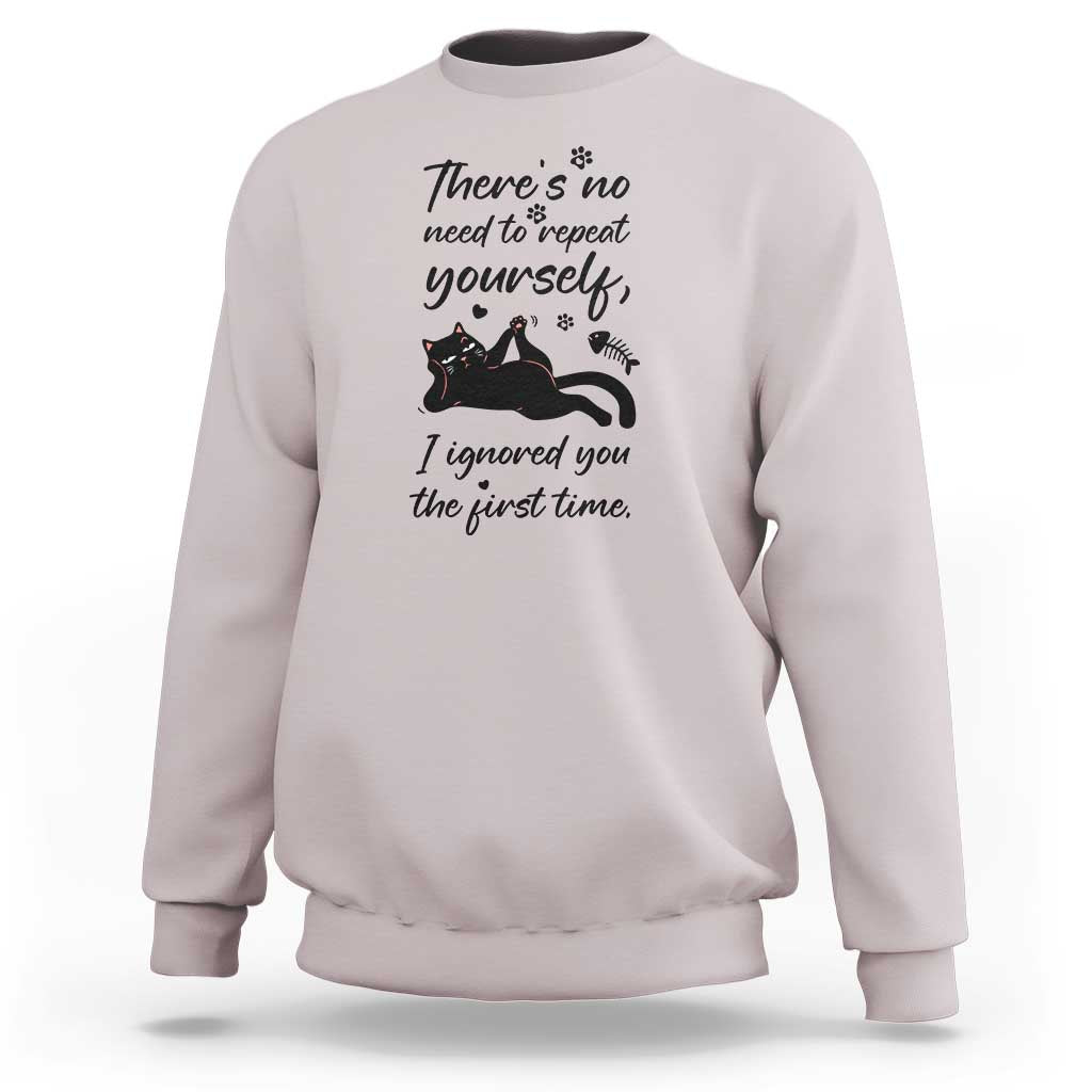 Sarcasm Humor Cat Attitude Sweatshirt Ignored You The First Time - Wonder Print Shop