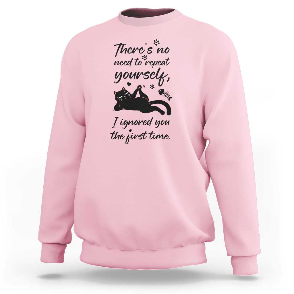 Sarcasm Humor Cat Attitude Sweatshirt Ignored You The First Time - Wonder Print Shop