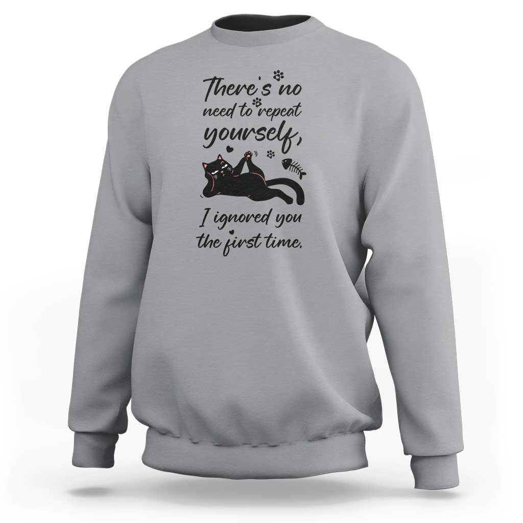 Sarcasm Humor Cat Attitude Sweatshirt Ignored You The First Time - Wonder Print Shop