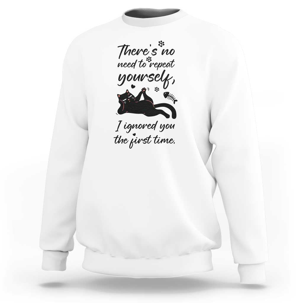 Sarcasm Humor Cat Attitude Sweatshirt Ignored You The First Time - Wonder Print Shop