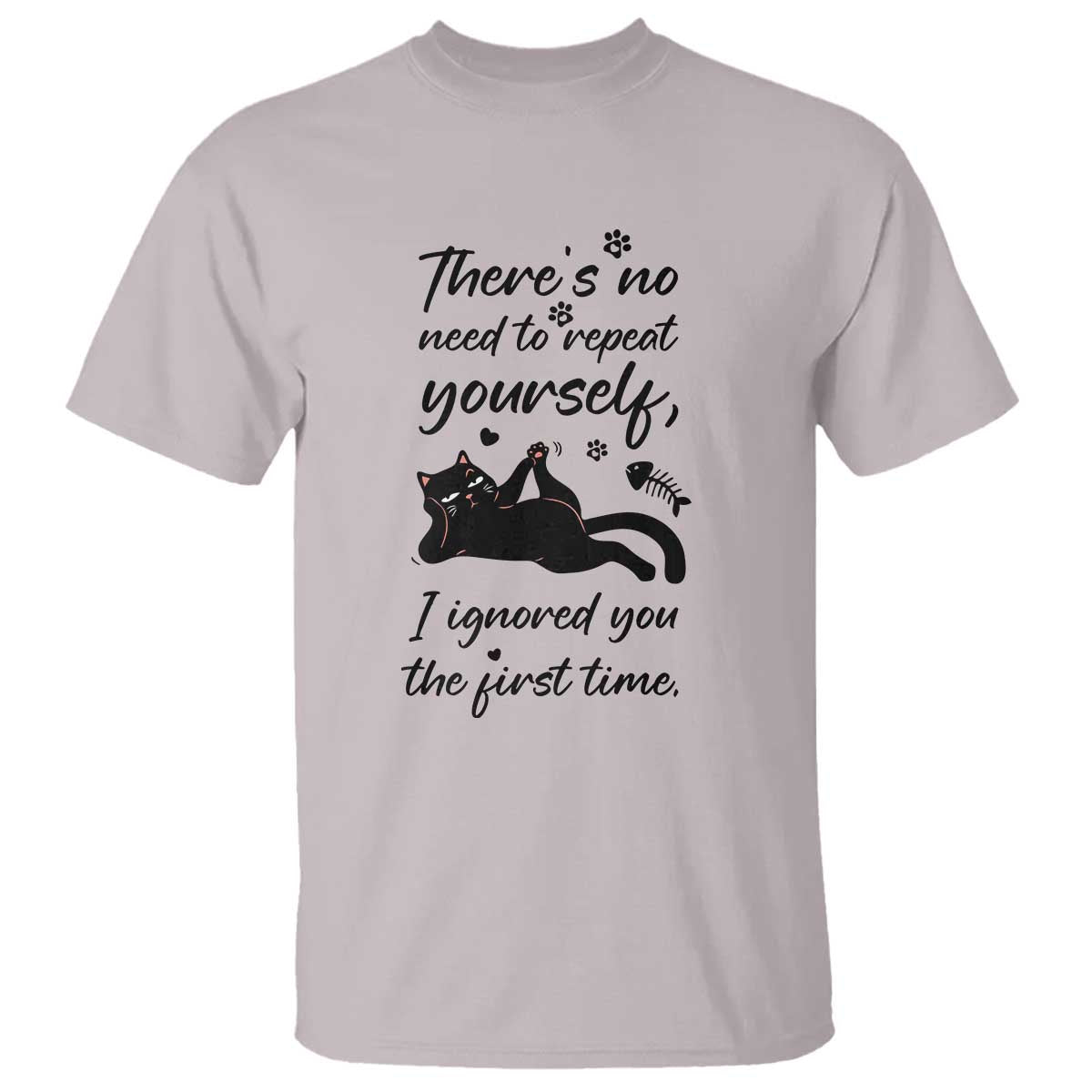 Sarcasm Humor Cat Attitude T Shirt Ignored You The First Time - Wonder Print Shop