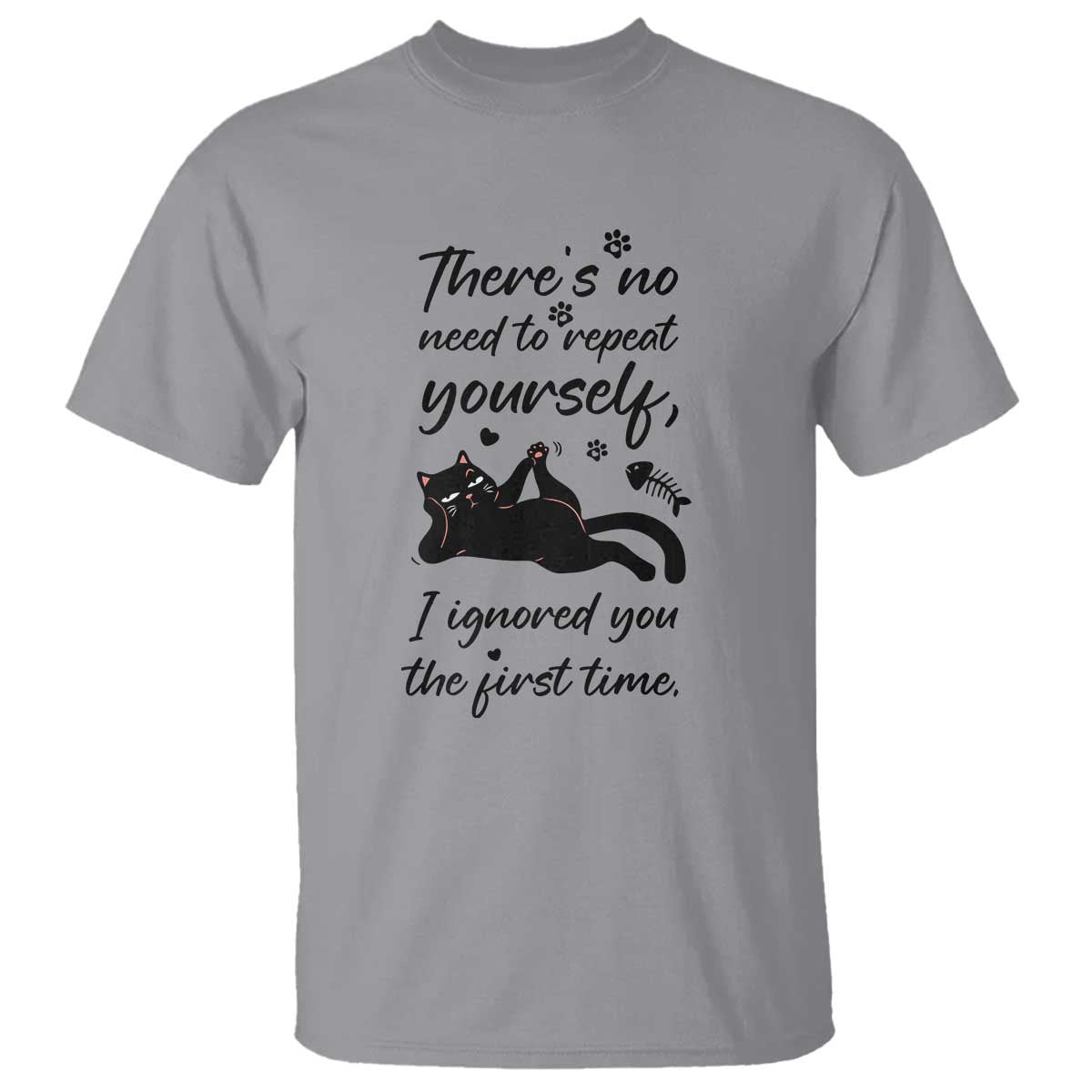 Sarcasm Humor Cat Attitude T Shirt Ignored You The First Time - Wonder Print Shop