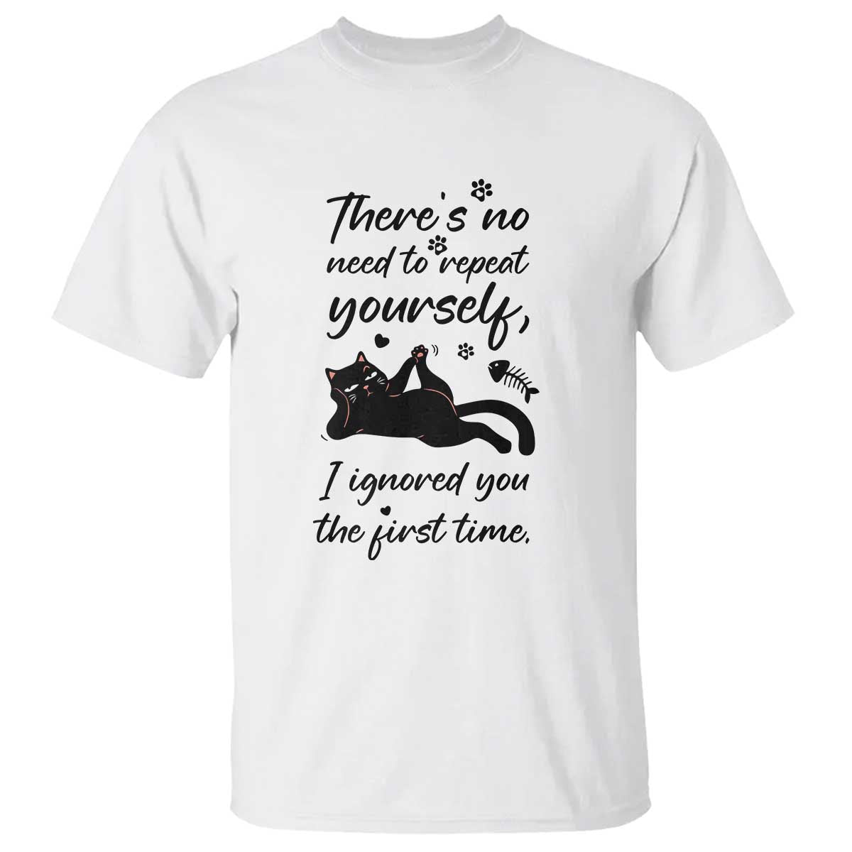 Sarcasm Humor Cat Attitude T Shirt Ignored You The First Time - Wonder Print Shop