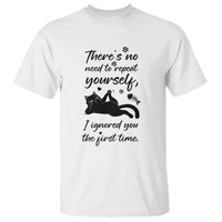 Sarcasm Humor Cat Attitude T Shirt Ignored You The First Time - Wonder Print Shop