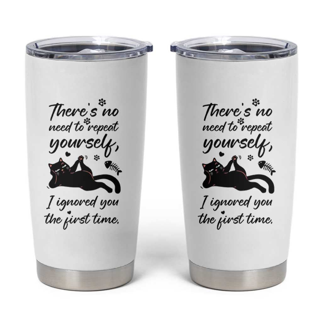 Sarcasm Humor Cat Attitude Tumbler Cup Ignored You The First Time