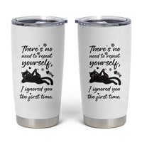 Sarcasm Humor Cat Attitude Tumbler Cup Ignored You The First Time