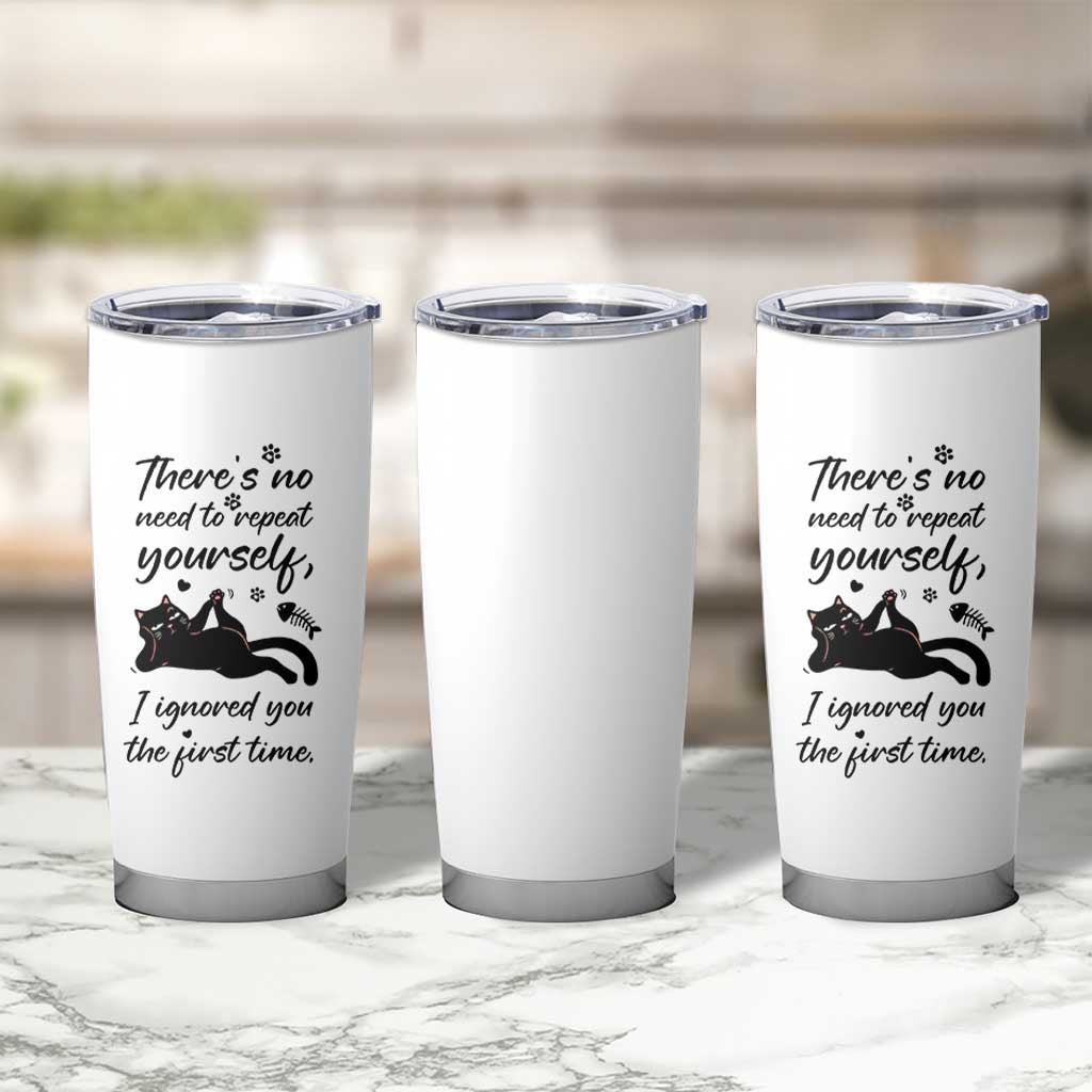 Sarcasm Humor Cat Attitude Tumbler Cup Ignored You The First Time