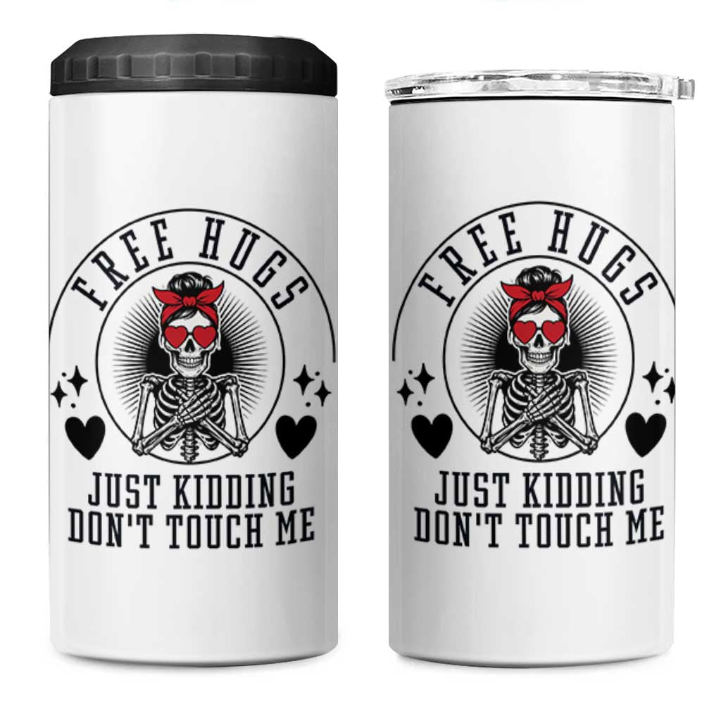 Funny Skeleton Sarcastic Gift 4 in 1 Can Cooler Tumbler Free Hugs Do Not Touch Me