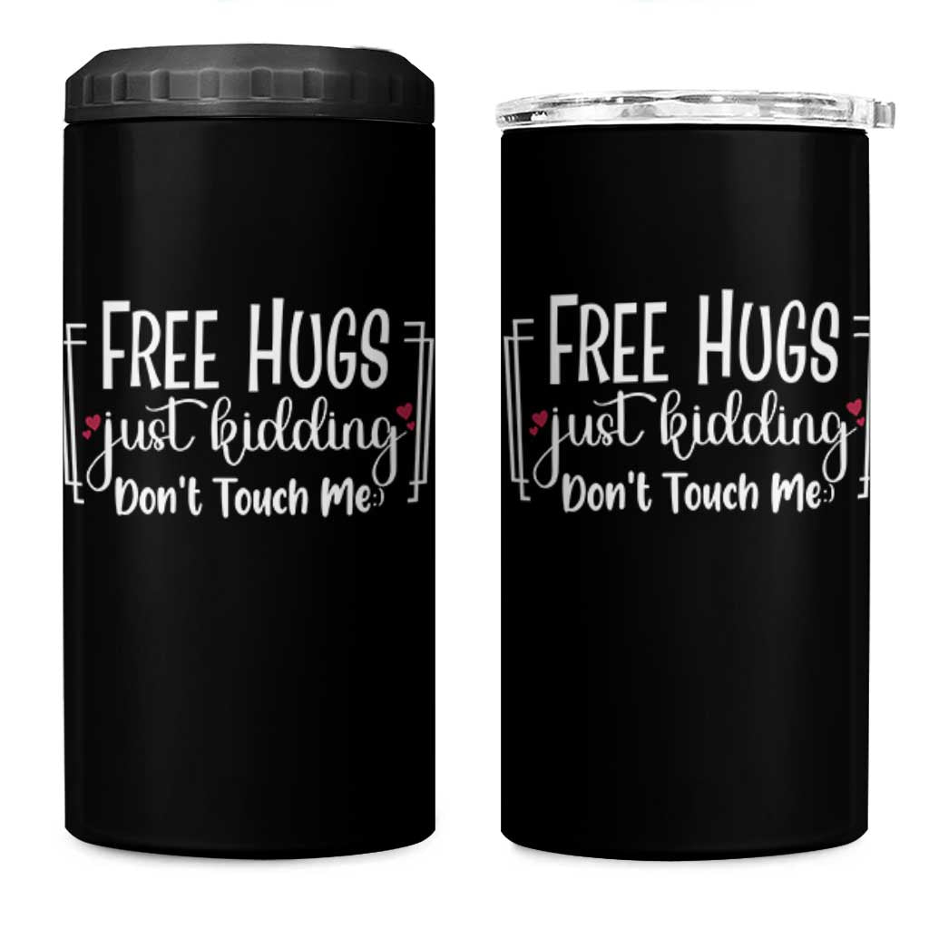 Funny Sarcastic 4 in 1 Can Cooler Tumbler Free Hugs Just Kidding Do Not Touch Me