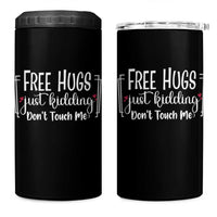 Funny Sarcastic 4 in 1 Can Cooler Tumbler Free Hugs Just Kidding Do Not Touch Me