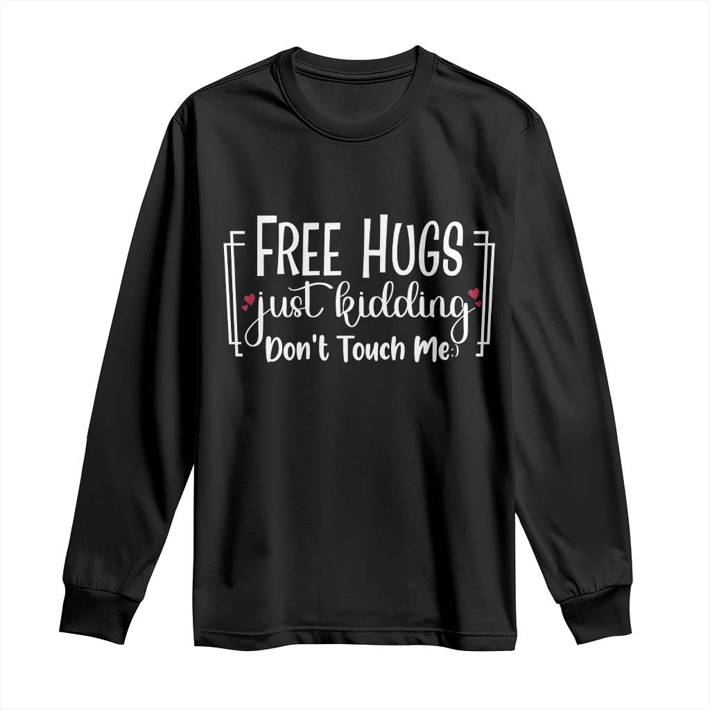 Funny Sarcastic Long Sleeve Shirt Free Hugs Just Kidding Do Not Touch Me - Wonder Print Shop