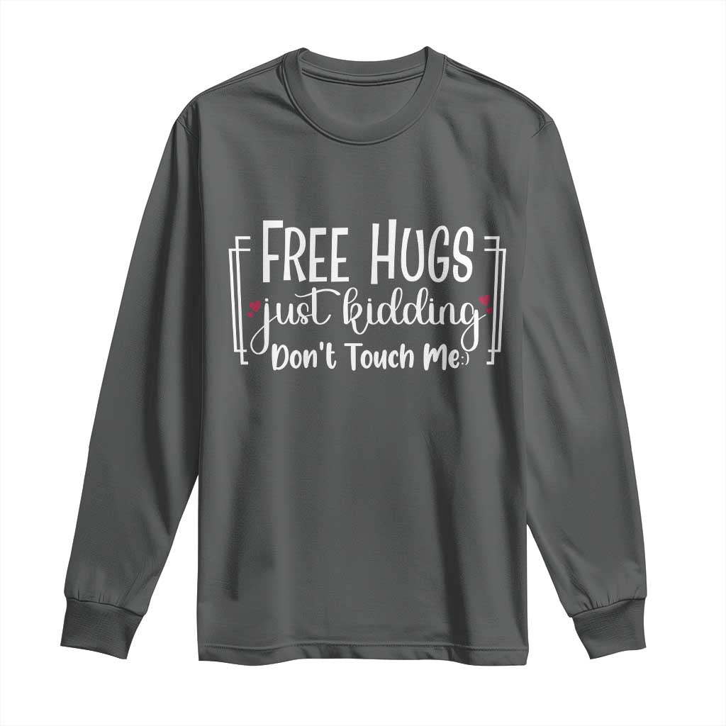 Funny Sarcastic Long Sleeve Shirt Free Hugs Just Kidding Do Not Touch Me - Wonder Print Shop