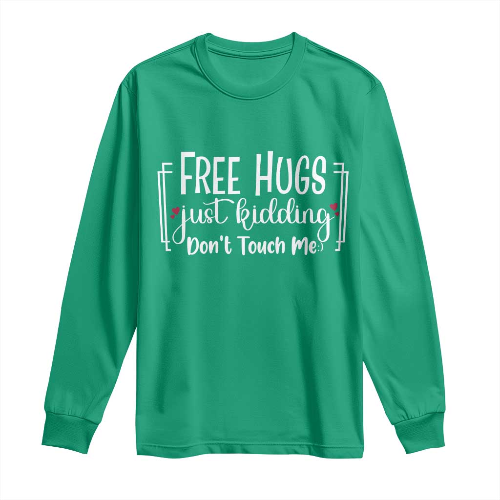 Funny Sarcastic Long Sleeve Shirt Free Hugs Just Kidding Do Not Touch Me - Wonder Print Shop