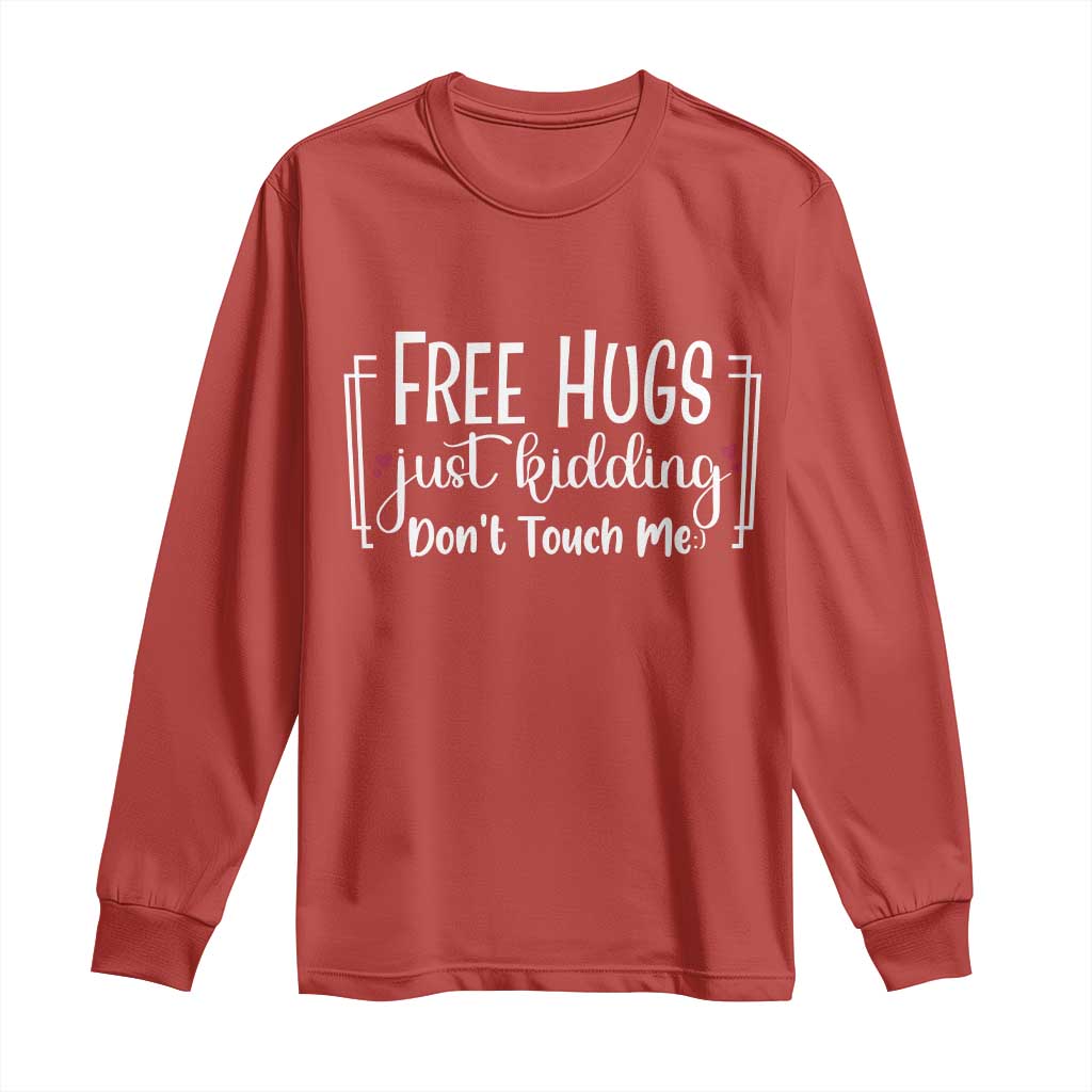 Funny Sarcastic Long Sleeve Shirt Free Hugs Just Kidding Do Not Touch Me - Wonder Print Shop