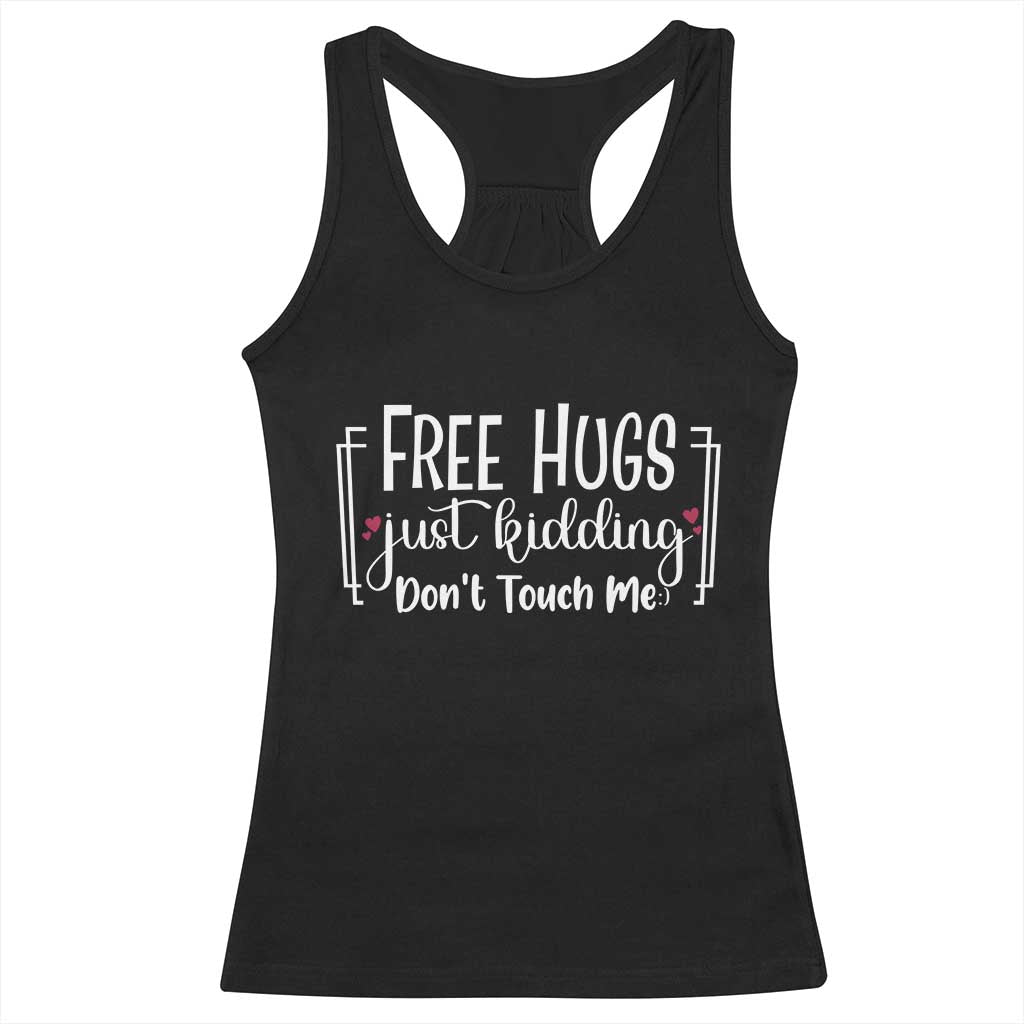 Funny Sarcastic Racerback Tank Top Free Hugs Just Kidding Do Not Touch Me - Wonder Print Shop