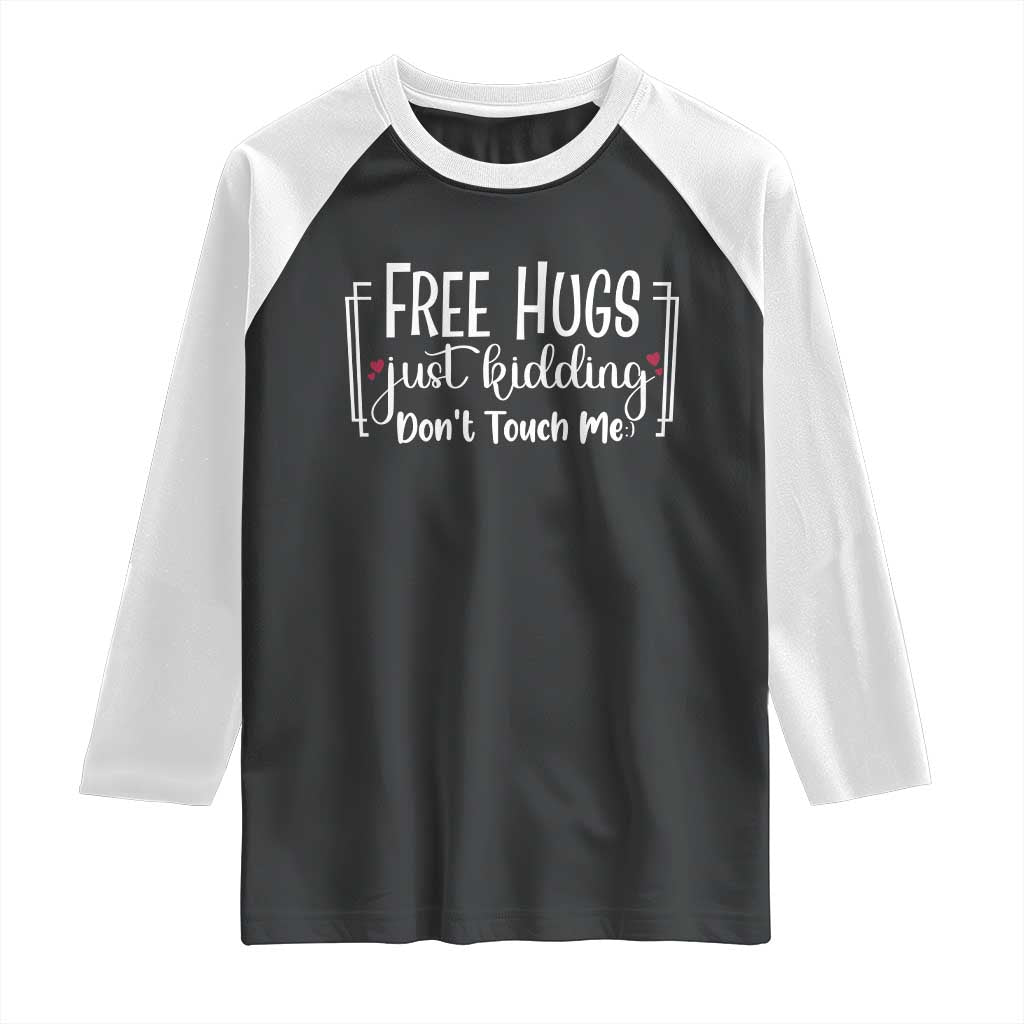 Funny Sarcastic Raglan Shirt Free Hugs Just Kidding Do Not Touch Me - Wonder Print Shop