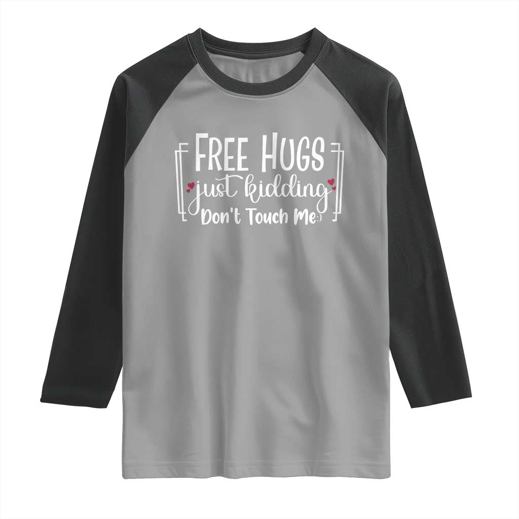 Funny Sarcastic Raglan Shirt Free Hugs Just Kidding Do Not Touch Me - Wonder Print Shop