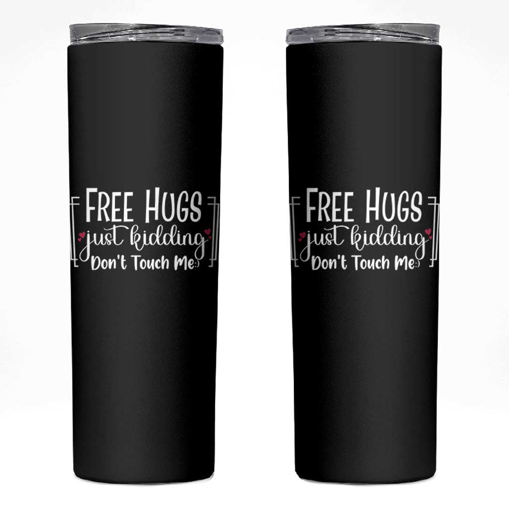 Funny Sarcastic Skinny Tumbler Free Hugs Just Kidding Do Not Touch Me