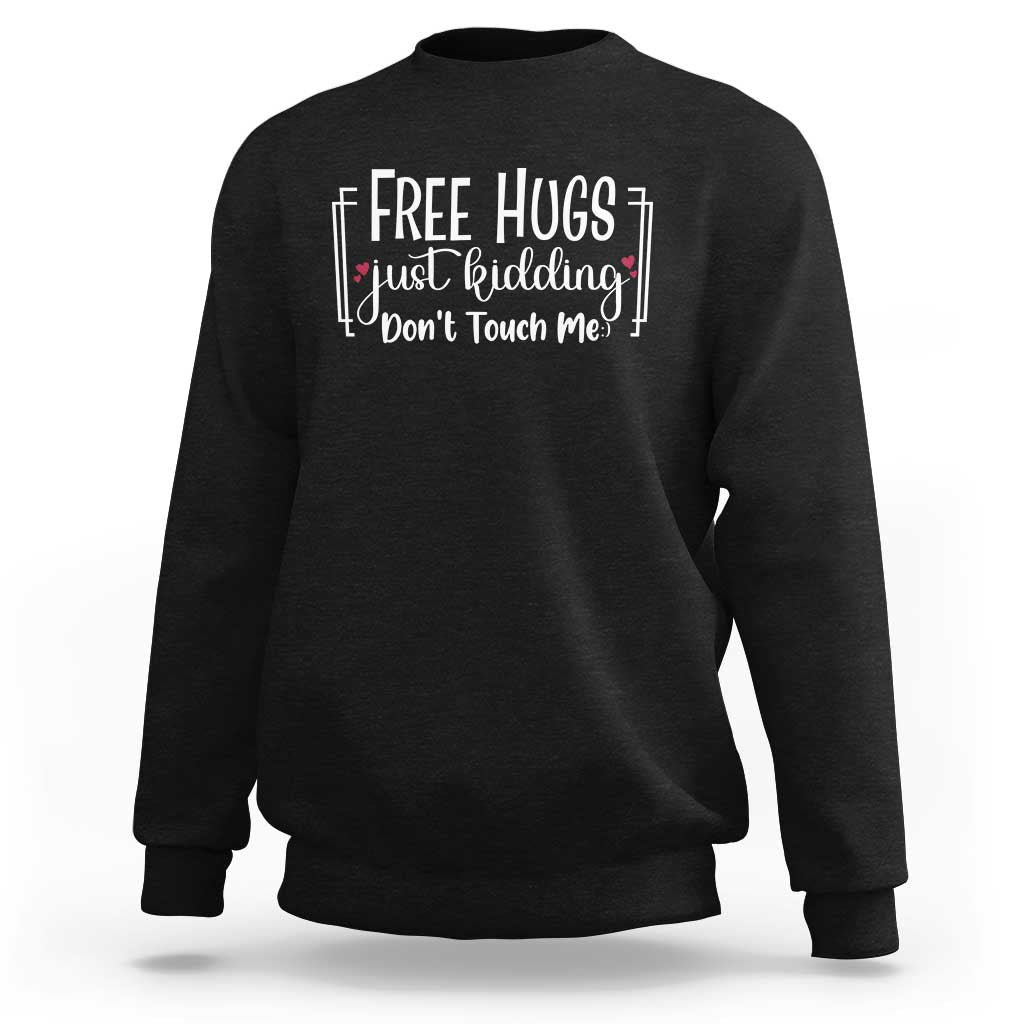 Funny Sarcastic Sweatshirt Free Hugs Just Kidding Do Not Touch Me - Wonder Print Shop
