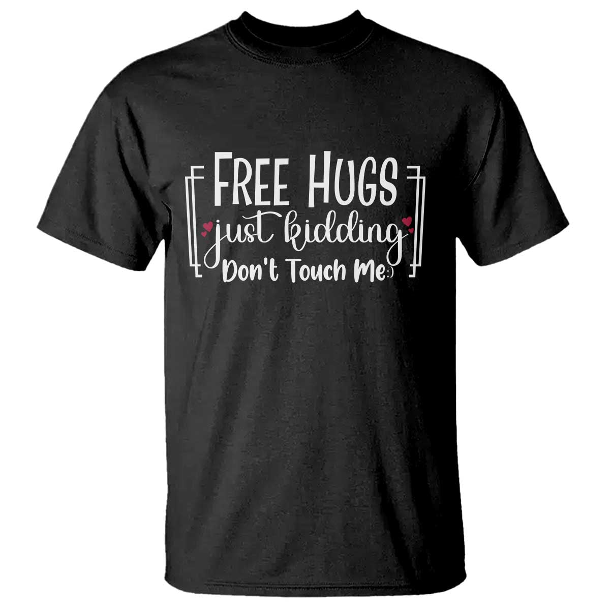 Funny Sarcastic T Shirt Free Hugs Just Kidding Do Not Touch Me - Wonder Print Shop