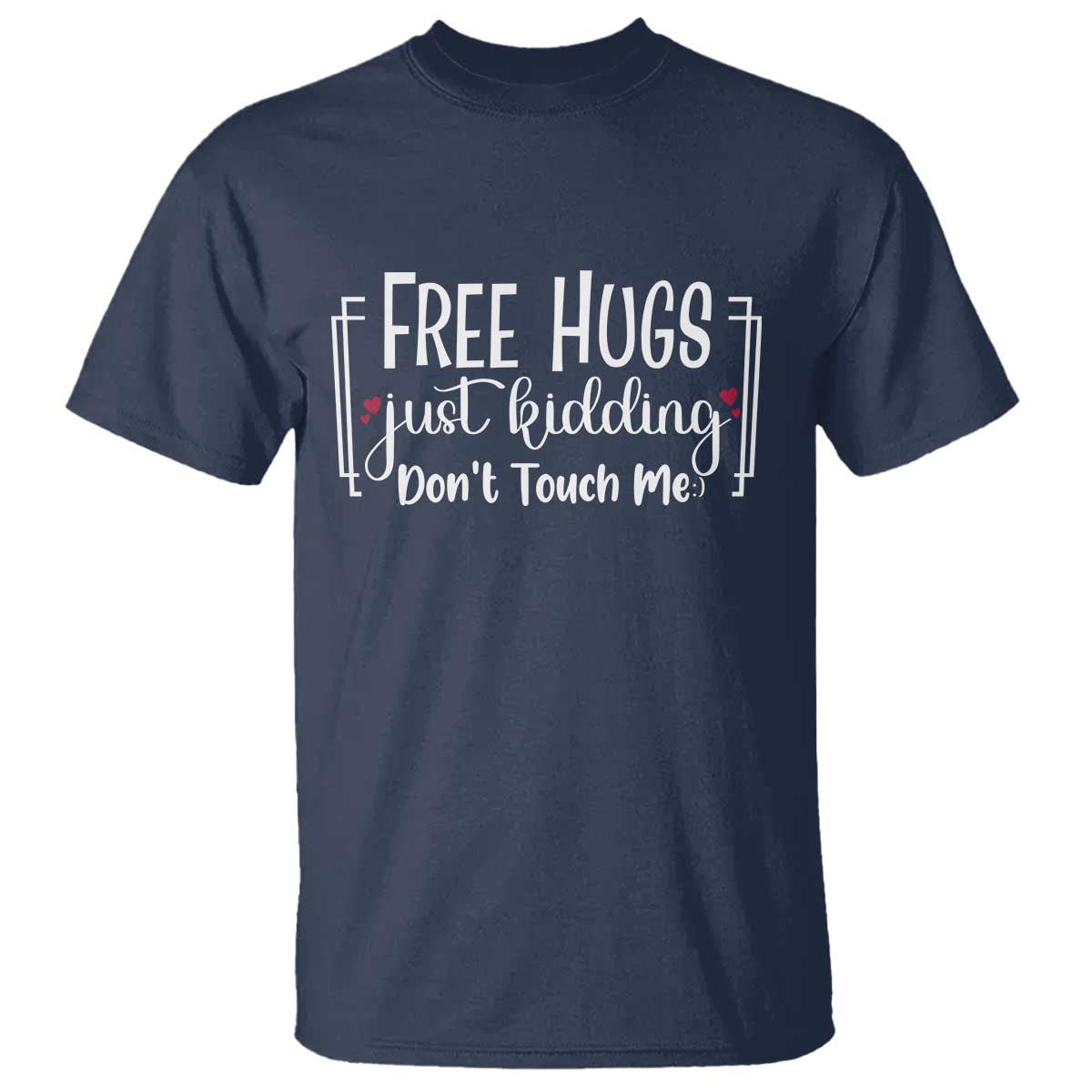 Funny Sarcastic T Shirt Free Hugs Just Kidding Do Not Touch Me - Wonder Print Shop