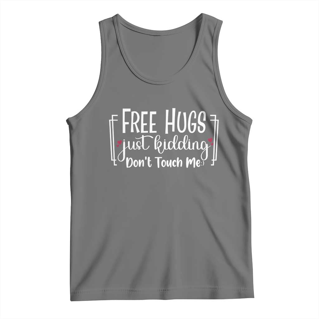Funny Sarcastic Tank Top Free Hugs Just Kidding Do Not Touch Me - Wonder Print Shop