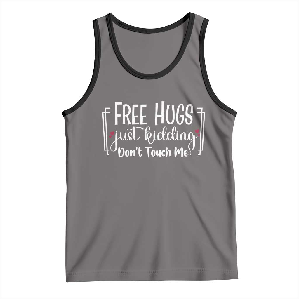 Funny Sarcastic Tank Top Free Hugs Just Kidding Do Not Touch Me - Wonder Print Shop
