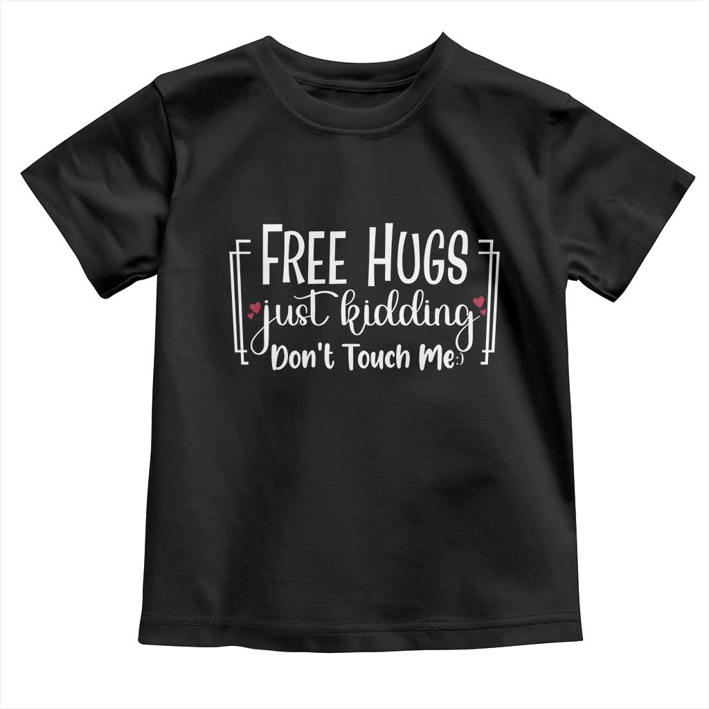 Funny Sarcastic Toddler T Shirt Free Hugs Just Kidding Do Not Touch Me - Wonder Print Shop
