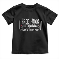 Funny Sarcastic Toddler T Shirt Free Hugs Just Kidding Do Not Touch Me - Wonder Print Shop