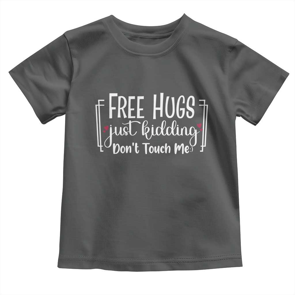 Funny Sarcastic Toddler T Shirt Free Hugs Just Kidding Do Not Touch Me - Wonder Print Shop