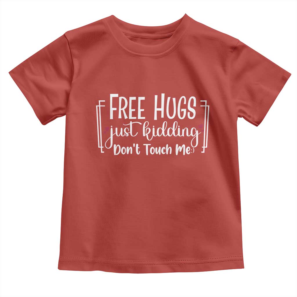 Funny Sarcastic Toddler T Shirt Free Hugs Just Kidding Do Not Touch Me - Wonder Print Shop