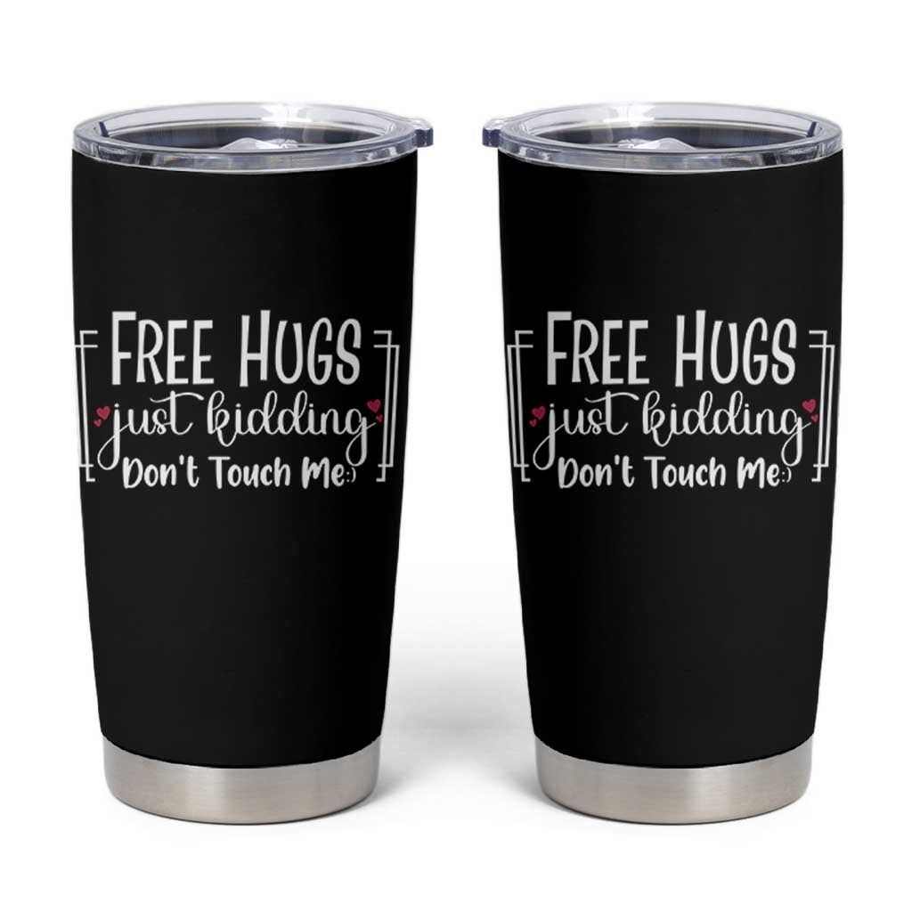 Funny Sarcastic Tumbler Cup Free Hugs Just Kidding Do Not Touch Me