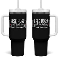 Funny Sarcastic Tumbler With Handle Free Hugs Just Kidding Do Not Touch Me