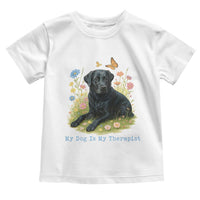 My Dog Is My Therapist Toddler T Shirt Labrador Retriever Lover Gift - Wonder Print Shop