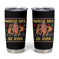 Funny Gen Z Alpha Ugly Christmas Gift Tumbler Cup Marcus Says Six Seven - Wonder Print Shop