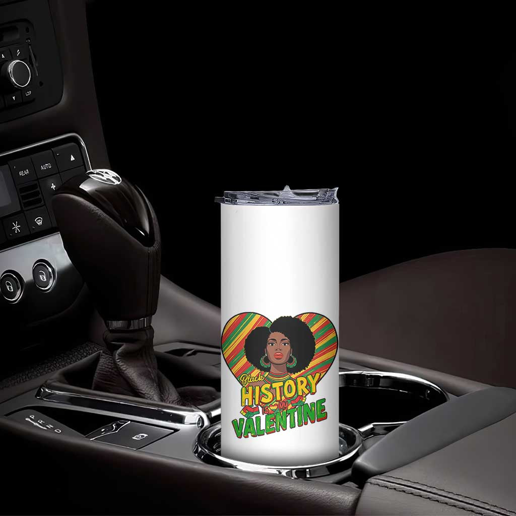 Black History Is My Valentine Skinny Tumbler Gift For Black Women - Wonder Print Shop